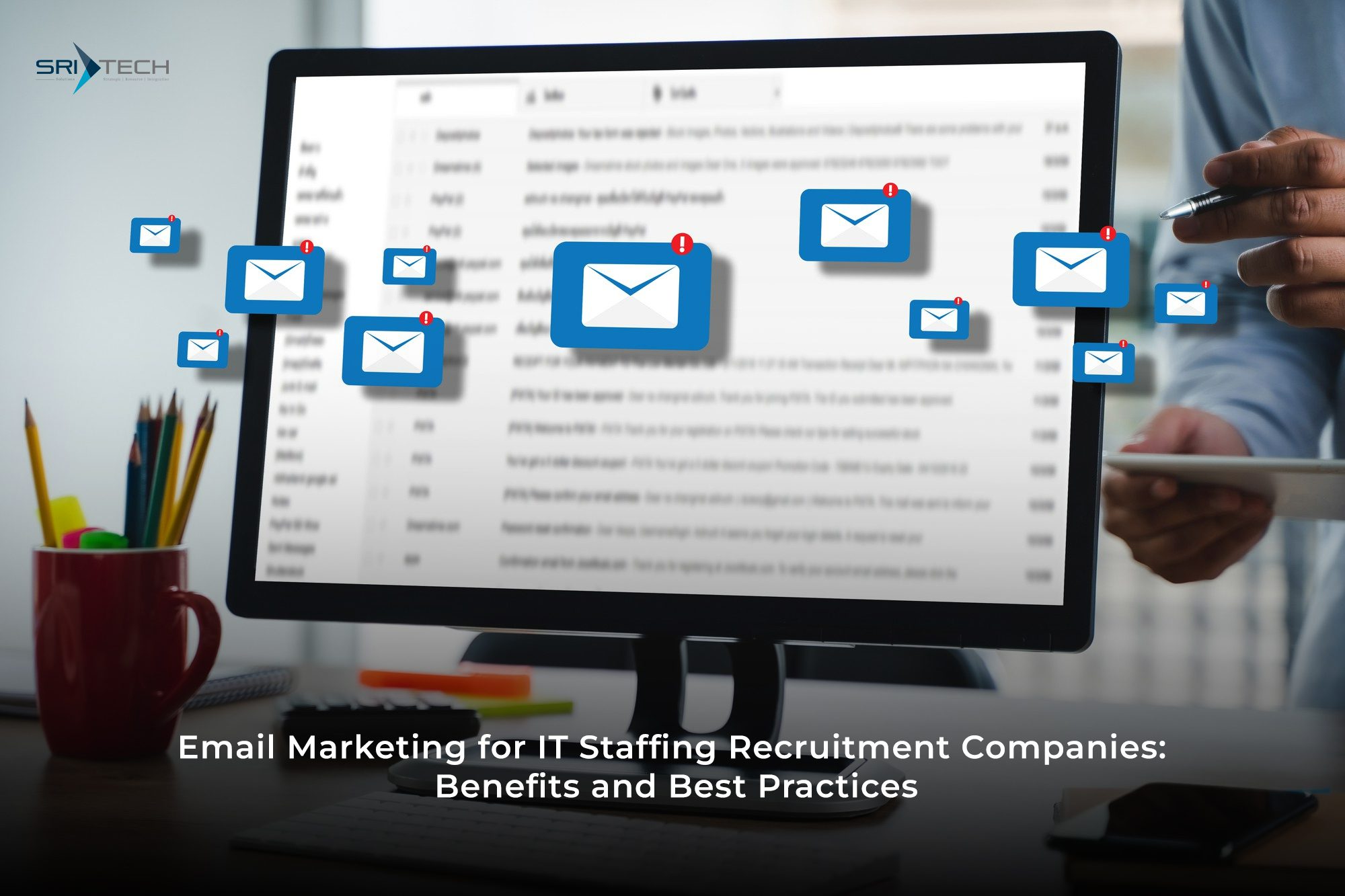 Email Marketing for IT Staffing Recruitment Companies: Benefits and Best Practices